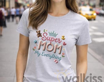 Super Mom My Everything Shirt Mother’s Day Gift for Mom Emotional Mom Tee Birthday Gift Thick Cotton G500 DTF Print Fast Shipping