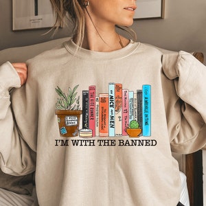 I&#39;m with The Banned Books Sweatshirt, I Read Banned Books Lovers Shirt, I&#39;m With The Banned Shirt, Book Sweatshirt , Bookish, GIft for reading