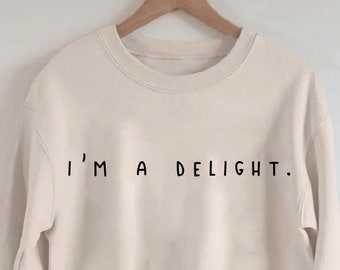 I&#39;m A Delight Sweatshirt,Graphic Sweatshirt,Woman&#39;s Sweatshirt,Gift For Woman,Gift For Her,Birthday Gift,Funny Sweater,Anti Social Crewneck