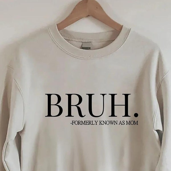 Bruh Formerly Known As Mom Sweatshirt,Cool Meme Shirt, Funny Informative Crewneck, Preppy Aesthetic Shirt, Sarcastic Shirt Gift, Mom Bruh