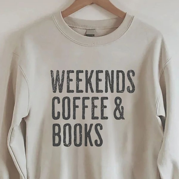 Weekends Coffee & Books Sweatshirt,Bookish Sweatshirt,Book Lover Sweatshirt,Bookworm Shirt,Books Sweatshirt,Cozy Sweatshirt,Gıft For Her