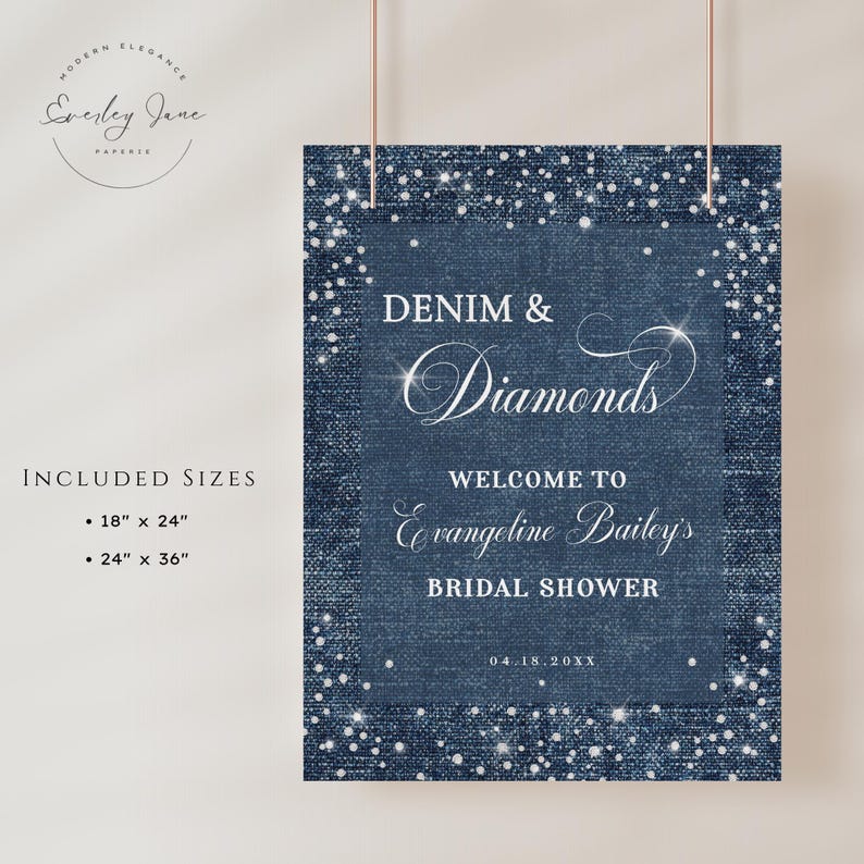 May include: A denim and diamonds bridal shower welcome sign with white glitter accents. The sign is 18 inches by 24 inches or 24 inches by 36 inches. The sign says "Denim & Diamonds" and "Welcome to Evangeline Bailey's Bridal Shower" with the date "04.18.20XX".