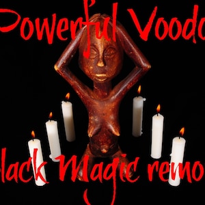 May include: A wooden figurine of a woman with her arms raised, surrounded by five white candles. The text "Powerful Voodoo Black Magic Removal" is written in red letters above the figurine.