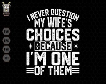 Nunca cuestiono las decisiones de mi esposa (Svg), porque soy uno de ellos (Svg), papá gracioso (Svg), chistes de papá (Svg), día del padre (Svg), regalo para el esposo (Svg)