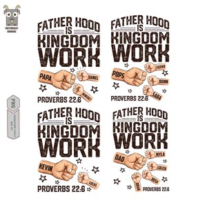 May include: Four designs with the text "FATHER HOOD IS KINGDOM WORK" in a bold, dark font. Each design features a fist with names like "PAPA", "POPS", "DAD", and "KEVIN". The text "PROVERBS 22:6" is also included.