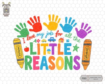 I Love My Job For All The Little Reasons Png, Back To School Png,Colorful Kids Png,Crayon Drawing Teacher Png, Retro School, Daycare Teacher