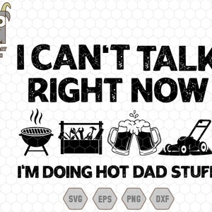 May include: Black and white graphic design with the text "I CAN'T TALK RIGHT NOW I'M DOING HOT DAD STUFF". Includes illustrations of a grill, toolbox, beer mugs, and a lawnmower. Cutegoat Design logo.