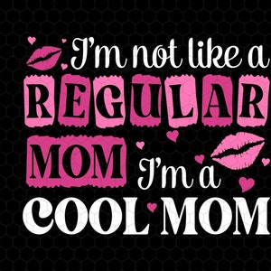 No soy como una mamá normal svg, soy una mamá genial svg, día de las madres divertidas svg, mamá escuadrón svg, maternidad svg, chicas malas svg, retro cool mamá svg