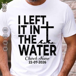 Personalized I Left In The Water Svg, Custom Church Name, Custom Date Svg, Christian Cross Svg, Faith-Based, Bible Verse Svg, Religious Svg