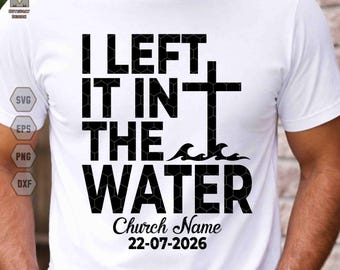 SVG personalizado "Lo dejé en el agua", nombre de iglesia personalizado, fecha personalizada SVG, cruz cristiana SVG, basado en la fe, versículo bíblico SVG, religioso SVG