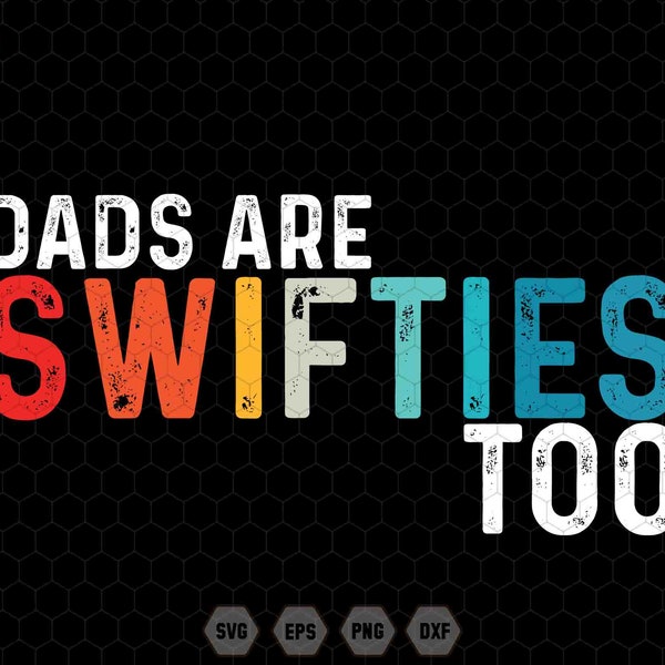 Dads Are Swifties Too Svg, Swiftie Dad Svg, Funny Dad Svg, Dad Shirt Svg, Father's Day Svg, Men Concert Shirt, Swifty Daddy, Swifty Husband