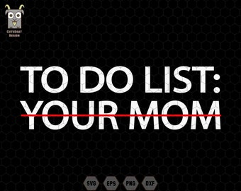 To Do List Your Mom Svg, Mother's Day Svg, Father's Day Svg, Sarcasm Saying, Sarcastic Saying, Funny Your Mom, Funny Dad Svg, Your Mom Svg