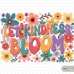 Puede incluir: Un diseño gráfico colorido con flores y el texto "Let Kindness Bloom".