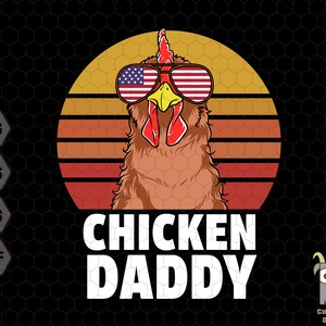 May include: A retro-style illustration of a rooster wearing sunglasses with the American flag design. The rooster is in front of a sunset with red, orange, and yellow stripes. The text "Chicken Daddy" is below the rooster.
