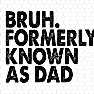 Bruh Formerly Known As Dad Svg, Father&#39;s Day Svg, Funny Dad Svg,Cool Dad Club Svg,Dad Jokes Svg, Best Dad Ever Svg, Dad Life Svg, Fatherhood