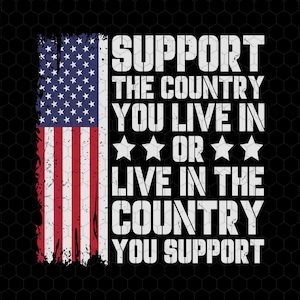 Support The Country You Live In Svg, Live In The Country You Support, Memorial Day, Veteran&#39;s Day Svg, Veteran Png, 4th Of July,Military Dad