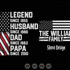 May include: A black graphic design with an American flag motif. The text reads "LEGEND SINCE 1955, HUSBAND SINCE 1980, DAD SINCE 1983, PAPA SINCE 2010" and "THE WILLIAM FAMILY, Sleeve Design."
