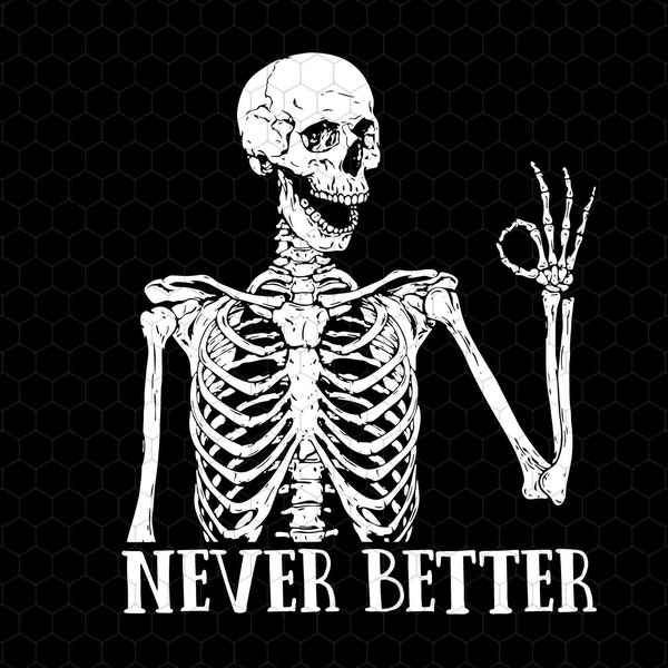 Never Better Skeletons Halloween Svg, Skeletons Halloween Svg, Funny Halloween Svg, Never Better Svg, Funny Skeletons Svg, Trendy Halloween