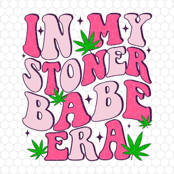 In My Stoner Babe Era Svg, 420 Vibes Svg, High Maintenance Svg, Weed Svg, Cannabis Svg, Marijuana Svg, Funny Stoner Pot Leaf Svg, Pot Leaf