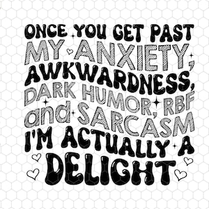 Once You Get Past My Anxiety Svg, Awkwardness, Dark Humor, RBF and Sarcasm Svg, I&#39;m Actually A Delight Svg, Gift For Dad Mom,Funny Sarcastic