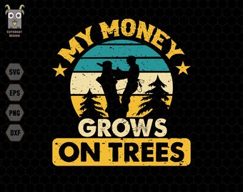 My Money Grows On Trees Svg, Father's Day Svg, Tree Arborist Svg, Tree Trimming Svg, Arborist Svg, Tree Climber Svg, Dad Job, Tree Removal