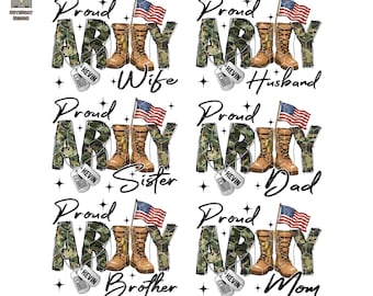 May include: Six designs featuring the words "Proud Army" in camouflage print, military boots, and an American flag. Each design includes a name tag and the words "Wife", "Husband", "Sister", "Dad", "Brother", and "Mom".