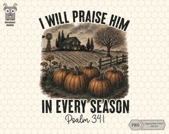 May include: A digital illustration featuring a rural landscape with a farmhouse, windmill, and pumpkins. The text reads "I WILL PRAISE HIM IN EVERY SEASON Psalm 34:1". The artwork has a vintage, rustic aesthetic with warm, earthy tones.
