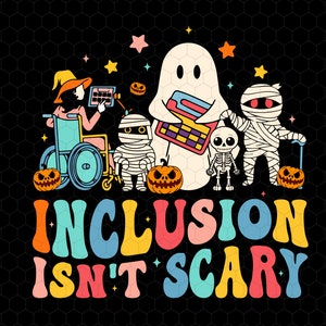 Inclusion Isn't Scary Png, SLP Halloween Png, Sped Teacher Png,Skeleton Ghost Cute Halloween Shirt, Halloween Sped Teacher,Inclusion Holiday