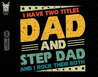 I Have Two Titles Dad And Step Dad Png, I Rock Them Both Png, Funny Mens Best Dad Png, Vintage New Grandpa Png, Father's Day Png, Distressed