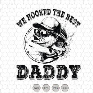 May include: Black and white graphic design featuring a bass fish wearing a baseball cap and sunglasses. The text "We hooked the best Daddy" is displayed above the fish.