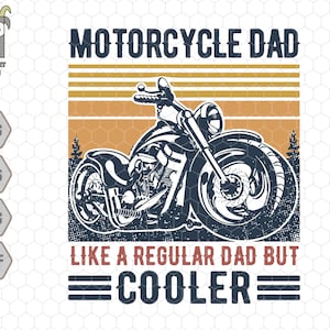 May include: A graphic design featuring a detailed motorcycle illustration in black and white, set against a retro-style background with the text "MOTORCYCLE DAD LIKE A REGULAR DAD BUT COOLER". The design includes SVG, EPS, PNG, and DXF file options.