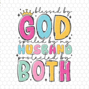 Blessed By God Spoiled By My Husband Protected By Both Svg, Husband Gift, Faith Quote Svg, Lord God Svg, Wife Life Svg, Christian Quote Svg