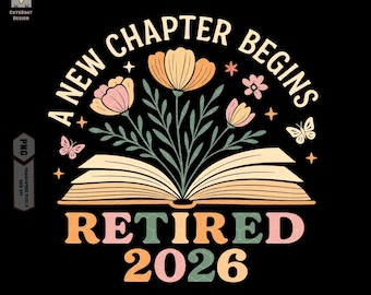 A New Chapter Begins Retired 2026 Png, Floral and Book Png, Retirement Png, Retired Teacher Wildflower Sublimation, Retiring, Summer Teacher