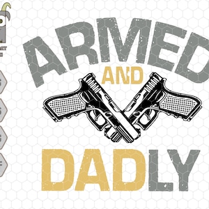 May include: A graphic design with the text "ARMED AND DADLY" in a distressed font. Two black handguns are crossed behind the text.