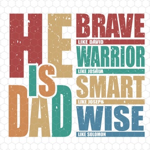 May include: A colorful graphic design with the text "He is Dad" and the words "Brave, Warrior, Smart, Wise" with biblical references below each word.