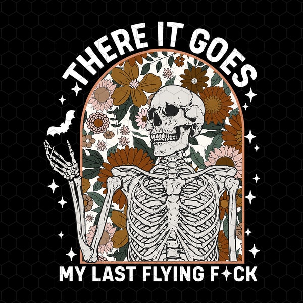 There It Goes My Last Flying F*ck Halloween Png, Skull Halloween Png, Funny Skeleton Halloween Png, Floral Halloween Png, Sublimation Design