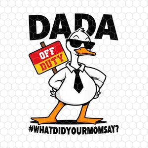 Dada Off Duty Png, What Did Your Mom Say Png, Funny Goose Dad Png, Dad Life Png, Father&#39;s Day Png, Best Dad Ever, Trendy Dad Png, Fatherhood