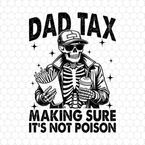 May include: Black and white illustration of a skeleton wearing a leather jacket, sunglasses, and a baseball cap. The skeleton is holding a cup of soda and a box of french fries. The text "DAD TAX MAKING SURE IT'S NOT POISON" is below the skeleton.