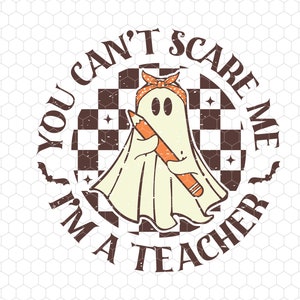 You Don&#39;t Scare Me I&#39;m A Teacher Svg, Halloween Teach Svg, Teacher Svg, Funny Halloween Svg, Cute Ghost Teacher, Halloween Party School Svg