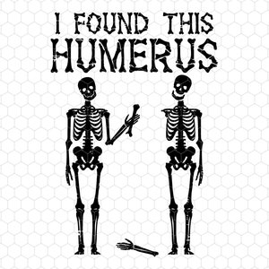 I Found This Humerus Svg, Skeletons Halloween Svg, Funny Halloween Svg, Trendy Quote Svg, Funny Skeletons Svg, Trendy Halloween, Bone Joke