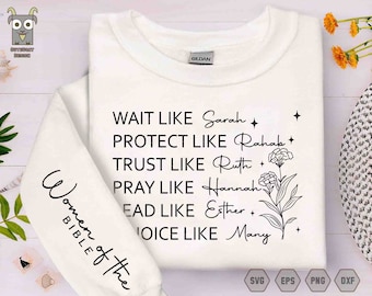May include: White sweatshirt with black text that reads "Wait like Sarah, Protect like Rahab, Trust like Ruth, Pray like Hannah, Lead like Esther, Voice like Mary."  The text is surrounded by small stars and a floral design. The text "Women of the Bible" is written vertically on the left side of the sweatshirt.