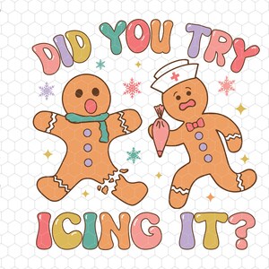 May include: A whimsical graphic featuring two gingerbread men. One is broken, wearing a scarf, and the other, wearing a nurse's hat, holds a pastry bag. Text reads "DID YOU TRY ICING IT?" with snowflake and star accents.