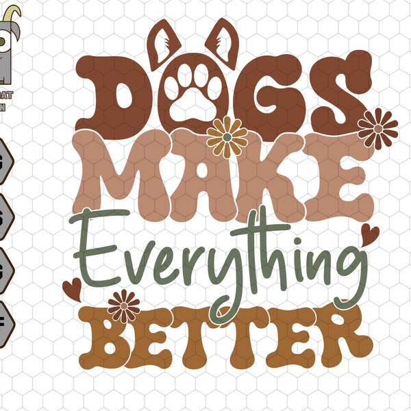 Dogs Make Everything Better Svg, Dog Lover Svg, Dog Mom Svg, Dog Breed Svg, Pet Svg, Dog Paw Svg, Gift For Dog, Dog Shirt, Dog Quotes Svg