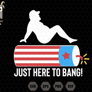 Just Here To Bang Fireworks Svg, 4th of july Svg, Independence Day svg, Fireworks svg, Dad Bod 4th of july Svg, Fireworks With USA Flag Svg