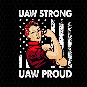 May include: A red, white, and blue American flag with a woman in a red shirt and a red bandana on her head. The woman is flexing her bicep and the text "UAW STRONG" and "UAW PROUD" is written on the image.