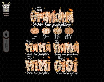 May include: A fall-themed graphic design featuring the words "Grandma", "Mama", "Nana", "Mimi", and "Gigi", each with the phrase "loves her pumpkins". The design includes pumpkin illustrations and names.