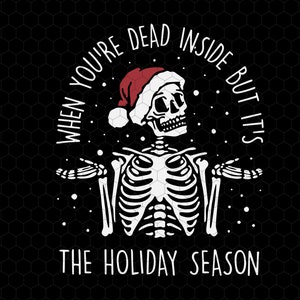May include: A black and white illustration of a skeleton wearing a Santa hat with the text "When you're dead inside but it's the holiday season".