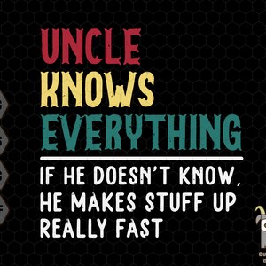 Może przedstawiać: Projekt cyfrowy z grafiką w stylu retro z tekstem "Uncle Knows Everything. If he doesn't know, he makes stuff up really fast." Projekt jest w odcieniach czerwieni, ż&oacute;łci, zieleni i bieli na czarnym tle.