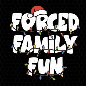 May include: A black graphic design with the words "FORCED FAMILY FUN" in white, with a Santa hat on the word "FORCED" and a string of Christmas lights. The design includes SVG, EPS, PNG, and DXF file type icons.
