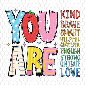 May include: Colorful graphic with the words "YOU ARE" in large, stylized letters. Each letter is made up of different patterns and colors. The words "KIND, BRAVE, SMART, HELPFUL, GRATEFUL, ENOUGH, STRONG, UNIQUE, LOVE" are listed vertically to the right of the letters.